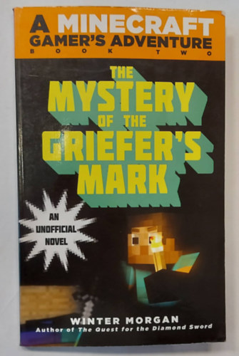 The Mystery of the Griefer's Mark: A Minecraft Gamer's Adventure, Book Two (A griefer jelnek rejtlye - 2., angol nyelven)