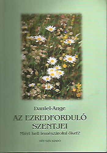 Daniel-Ange - Az ezredfordul szentjei - Mirt kell lemszrolni ket?