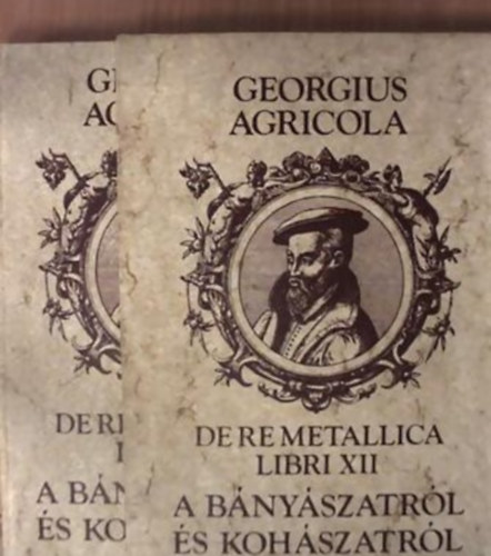 Georgius Agricola - Tizenkt knyv a bnyszatrl s kohszatrl