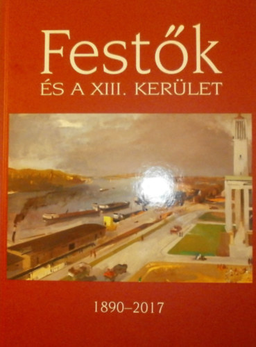 Gellrt Lajos  (szerk.) - Festk s a XIII. kerlet 1890-2017