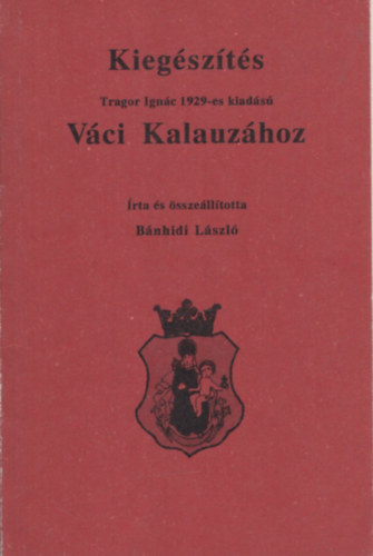 V�ci Kalauz - Kieg�sz�t�s Tragor Ign�c 1929-es kiad�s� V�ci Kalauz�hoz