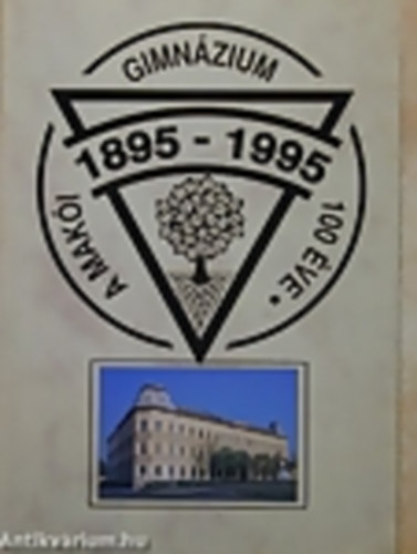 A Mak�i Gimn�zium 100 �ve (1895-1995)