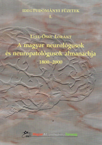 A magyar neurolgusok s neuropatolgusok almanachja 1800-2000. (Idegtudomnyi fzetek 1.)
