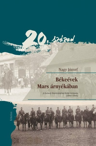 Bkevek Mars rnykban - A Szkely Hatrvdelmi Erk trtnete, 1940-1944