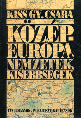 Kiss Gy. Csaba - Kzp-Eurpa, nemzetek, kisebbsgek-Tanulmnyok, publicisztikai rsok