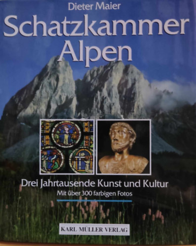 Schatzkammer Alpen: Drei Jahrtausende Kunst und Kultur - Mit ber 300 farbigen Fotos