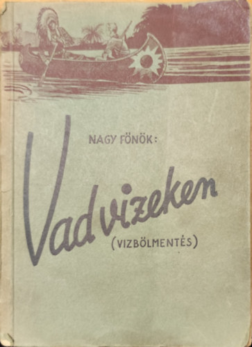Dr. Sztrilich P�l - Vad vizeken (v�zb�lment�s) - A nagy f�n�k levelei (V. sorozat)