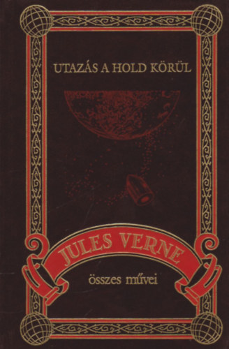 Jules Verne - Utazs a Hold krl (Jules Verne sszes mvei 18.)