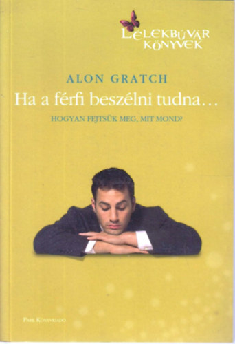Ha a frfi beszlni tudna... - Hogyan fejtsk meg, mit mond?