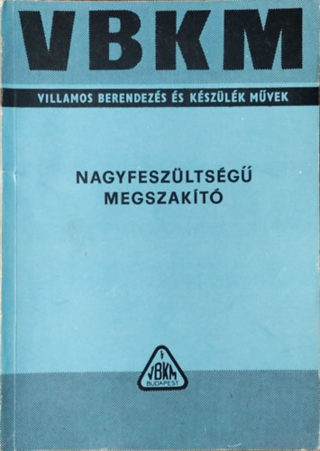 Nagyfeszltsg, kisolajter megszakt s kapcsol - Hasznlati tmutat 28 tblzattal s 91 brval (VBKM Transzvill)