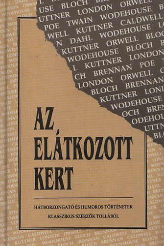 Az eltkozott kert   George Orwell: Elefnthall, Robert Bloch: Mlyhttt rettenet, P. G. Wodehouse: Freddie kalandja a macskkkal, Mark Twain: Az etikett-pardik befejezetlen knyvbl