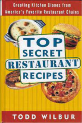 Todd Wilbur - Top Secret Restaurant Recipes