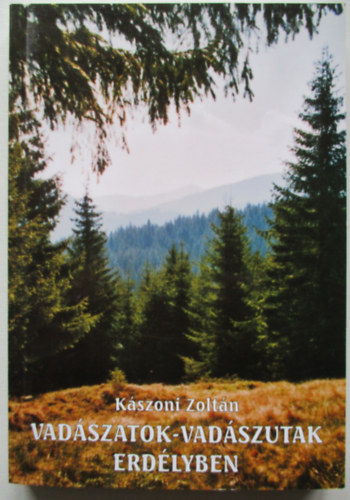 K�szoni Zolt�n - Vad�szatok-vad�szutak Erd�lyben