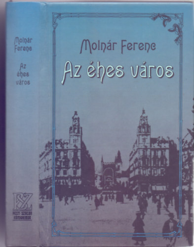 Moln�r Ferenc - Az �hes v�ros (Reg�ny I-II. k�tet egyben)