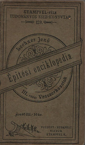 �p�t�si enciklopedia III. - Vasszerkezetek (Stampfel-f�le tudom�nyos zseb-k�nyvt�r 129.)