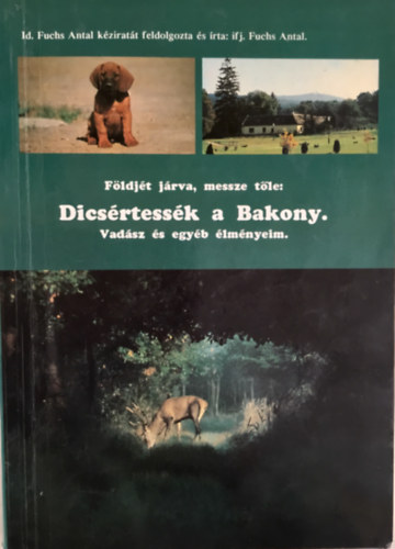 Ifj. Fuchs Antal - Dicsrtessk a Bakony.