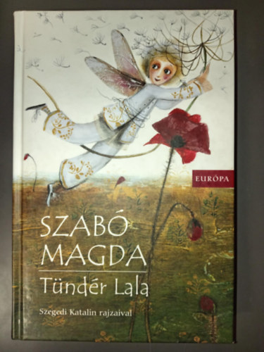 Szab Magda - Tndr Lala - Meseregny (illusztrlt kiads Szegedi Katalin sznes rajzaival)