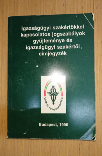 Igazságügyi szakértőkkel kapcsolatos jogszabályok gyűjteménye és igazságügyi szakéertői címjegyzék