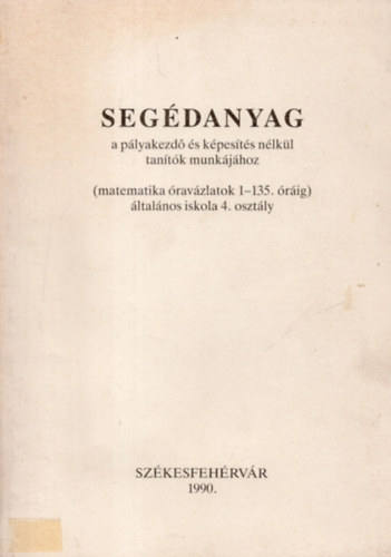 Segdanyag a plyakezd s  kpests nlkl tantk munkjhoz ( matematika ravzlatok 1-135. rig ) ltalnos iskola 4. osztly