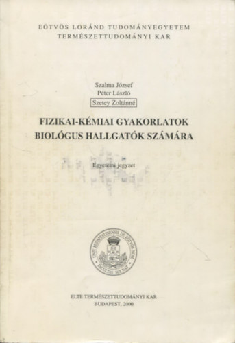 Szalma Jzsef - Pter Lszl - Szetey Zoltnn - Fizikai-kmiai gyakorlatok biolgus hallgatk szmra - Egyetemi jegyzet