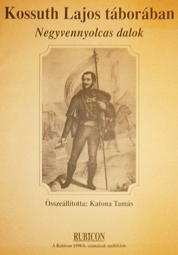 Katona Tams  (szerk.) - Kossuth Lajos tborban: Negyvennyolcas dalok (Rubicon 1998/6. mell.)