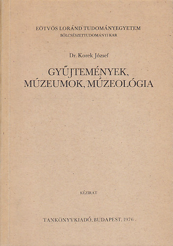 Dr. Korek Jzsef - Gyjtemnyek, mzeumok, mzeolgia (kzirat)