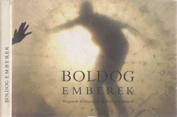 Boldog emberek - Magyarok boldogsgrl s boldogtalansgrl