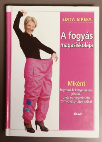 Edita Sipeky - A fogys magasiskolja - Miknt fogyjunk le knyelmesen, pirulk, dita s megterltet tornagyakorlatok nlkl