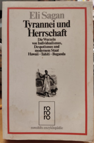 Eli Sagan - Tyrannei und Herrschaft - Die Wurzeln von Individualismus, Despotismus und Modernem Staat Hawaii - Tahiti - Buganda