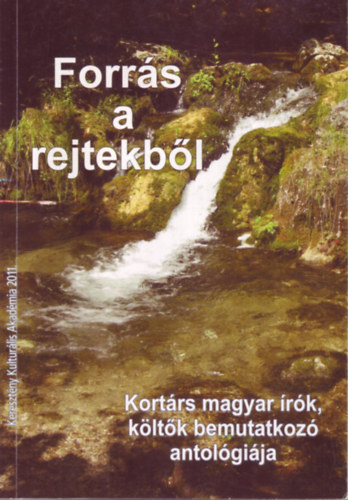 Forrs a rejtekbl - Kortrs magyar rk, kltk bemutatkoz antolgija
