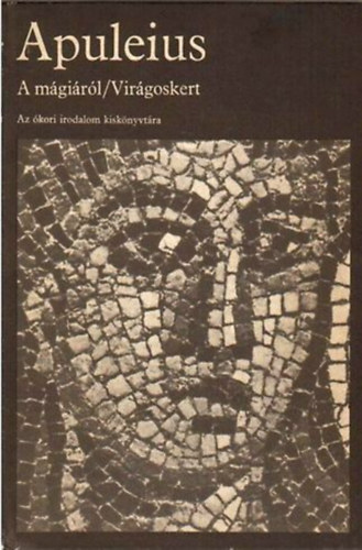 Apuleius - A m�gi�r�l - Vir�goskert (Az �kori irodalom kisk�nyvt�ra)