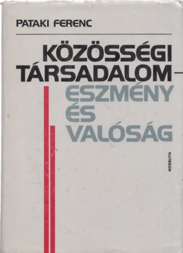 Pataki Ferenc - Kzssgi trsadalom -eszmny s valsg (Dediklt)