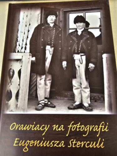 Orawiacy na fotografii Eugeniusza Sterculi - rva lakossga Eugeniusz Stercula fnykpn