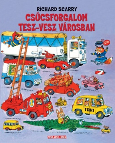 Richard Scarry - Cscsforgalom Tesz-Vesz Vrosban