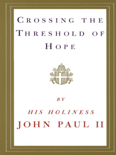 II. Jnos Pl Holiness Pope John Paul II - Crossing the Threshold of Hope