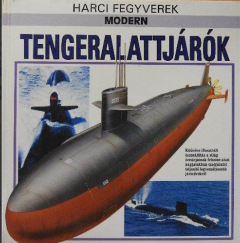 Modern Tengeralattj�r�k    (Kit�n�en illusztr�lt �ssze�ll�t�s a vil�g �ce�njainak felsz�ne alatt napjainkban szolg�latot teljes�t� legvesz�lyesebb j�rm�vekr�l)