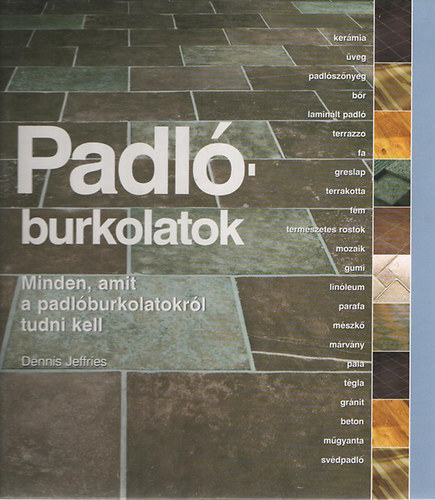 Padlburkolatok. Minden, amit a padlburkolatokrl tudni kell