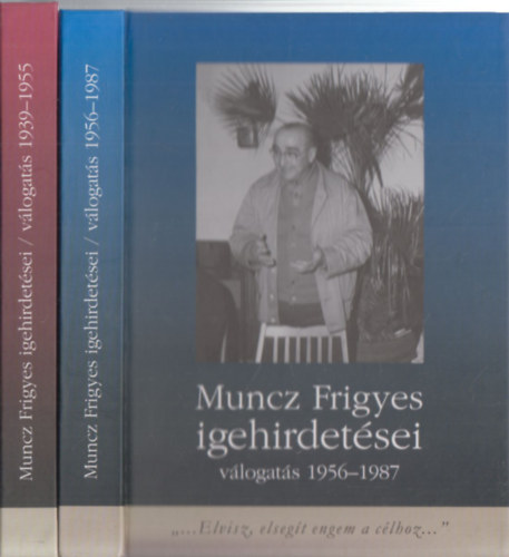 Munczn Juhsz Judit - Muncz Frigyes igehirdetsei (vlogats 1939-1955) + Muncz Frigyes igehirdetsei (vlogats 1956-1987)