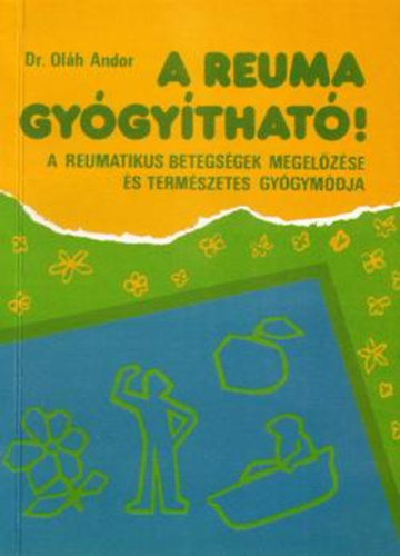 A reuma gygythat! - A reumatikus betegsgek megelzse s termszetes gygymdja