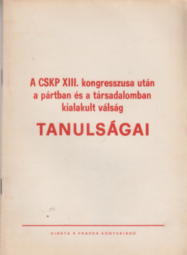 A CSKP XIII. kongresszusa ut�n a p�rtban �s a t�rsadalomban kialakult v�ls�g tanuls�gai