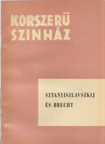 Sztanyiszlavszkij �s Brecht (Korszer� sz�nh�z)