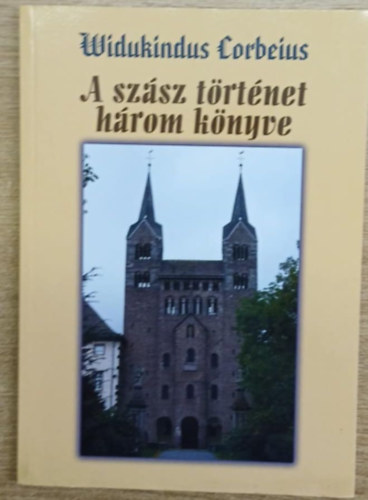 Widukindus Corbeius - A szsz trtnet hrom knyve
