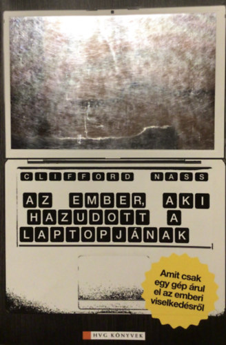 Clifford Nass - Corina Yen - Az ember, aki hazudott a laptopjnak AMIT CSAK EGY GP RUL EL AZ EMBERI VISELKEDSRL