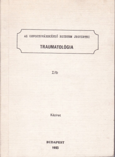 Traumatol�gia I/b k�tet (k�zirat)