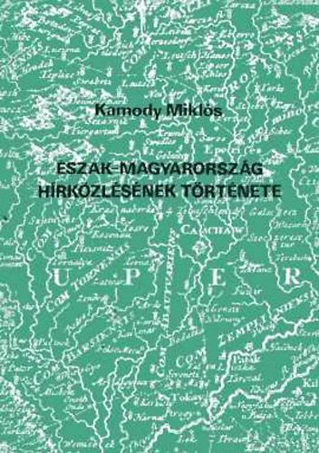 Kamody Mikl�s - �szak-Magyarorsz�g h�rk�zl�s�nek t�rt�nete