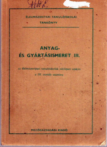Csaba J�zsef - Anyag- �s gy�rt�sismeret III. az �lelmiszeripari tanul�iskol�k s�t�ipari szak�n a III. oszt�ly sz�m�ra