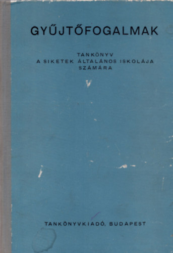 G�sp�r �rp�d - Gy�jt�fogalmak - Tank�nyv A Siketek �ltal�nos Iskol�j�nak 1-8. Oszt�lya Sz�m�ra