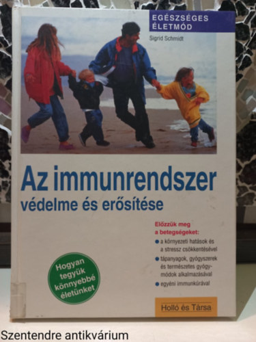 Sigrid Schmidt - Az immunrendszer vdelme s erstse-A KRNYEZETI HATSOK S A STRESSZ CSKKENTSVEL/TPANYAGOK, GYGYSZEREK S TERMSZETES GYGYMDOK ALKALMAZSVAL (Sajt kppel)