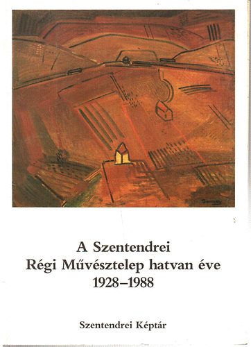 A Szentendrei Rgi Mvsztelep hatvan ve 1928-1988