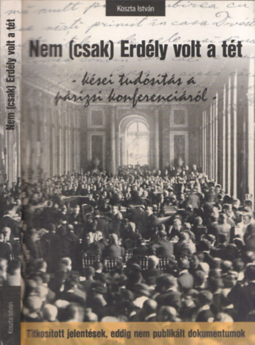 Koszta Istv�n - Nem (csak) Erd�ly volt a t�t - K�sei tud�s�t�s a p�rizsi konferenci�r�l